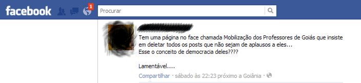 Tem uma página no face chamada Mobilização dos Professores de Goiás que insiste em deletar todos os posts que não sejam de aplausos a eles… Esse o conceito de democracia deles????